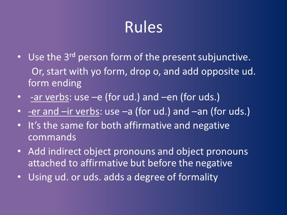 Rules Use the 3 rd person form of the present subjunctive.