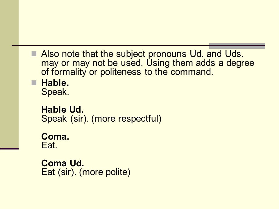 Also note that the subject pronouns Ud. and Uds. may or may not be used.