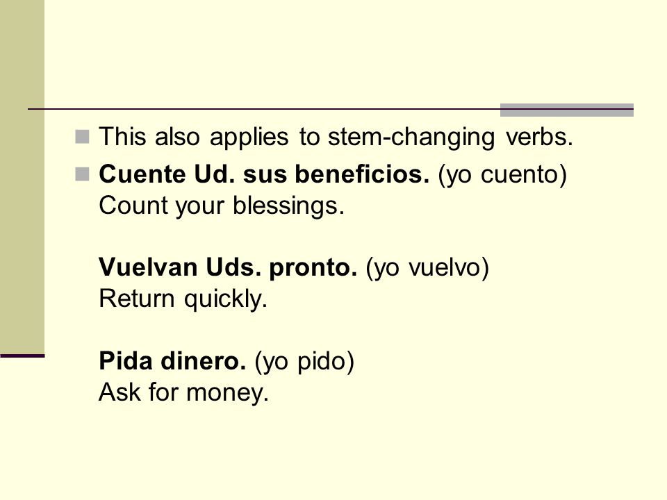 This also applies to stem-changing verbs. Cuente Ud.