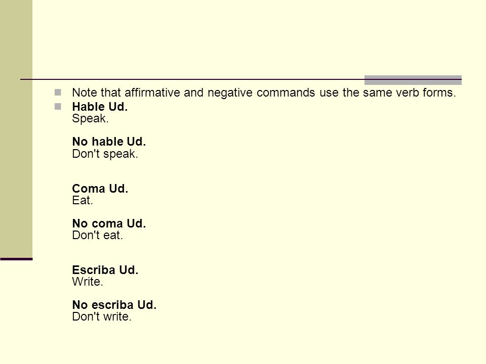 Note that affirmative and negative commands use the same verb forms.