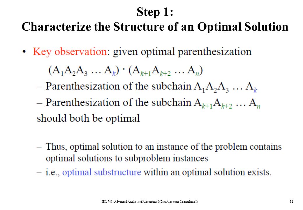 Step 1: Characterize the Structure of an Optimal Solution BIL741: Advanced Analysis of Algorithms I (İleri Algoritma Çözümleme I)11