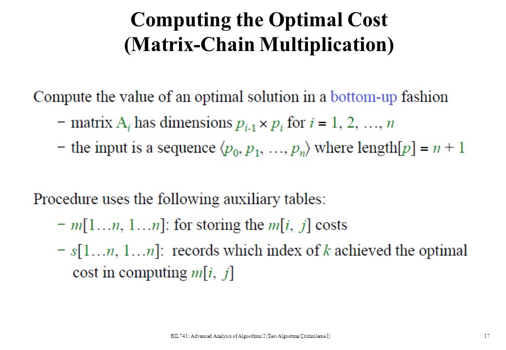 Computing the Optimal Cost (Matrix-Chain Multiplication) BIL741: Advanced Analysis of Algorithms I (İleri Algoritma Çözümleme I)17