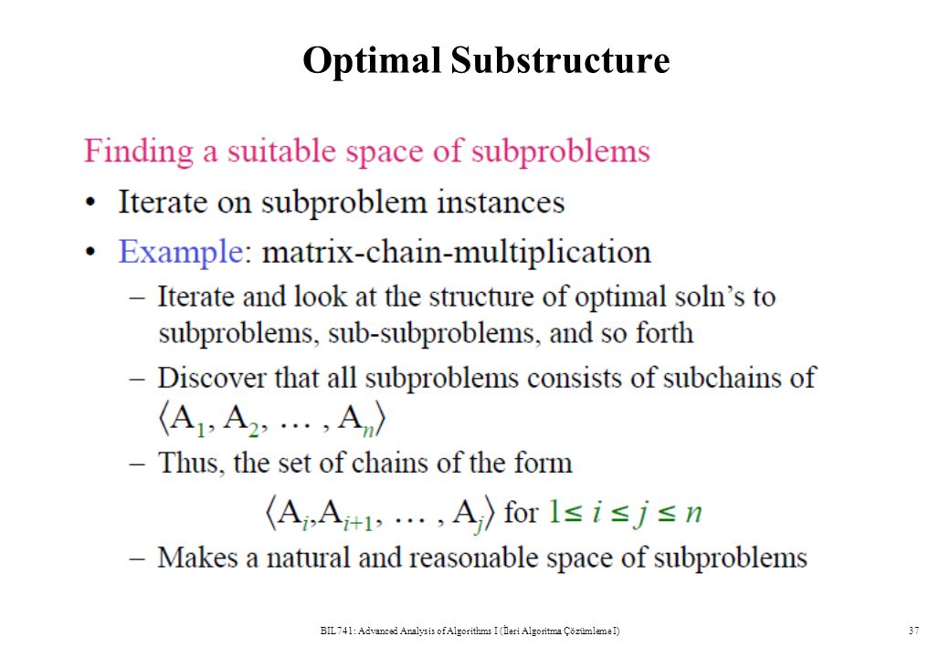 Optimal Substructure BIL741: Advanced Analysis of Algorithms I (İleri Algoritma Çözümleme I)37