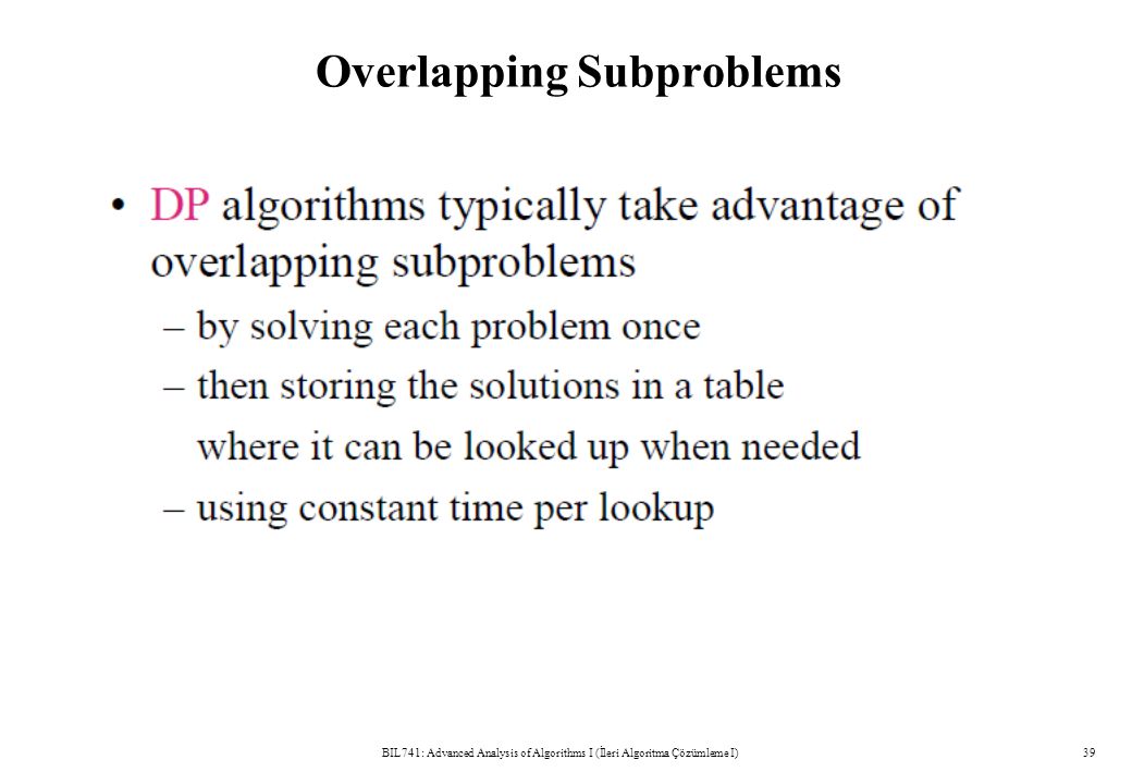 Overlapping Subproblems BIL741: Advanced Analysis of Algorithms I (İleri Algoritma Çözümleme I)39
