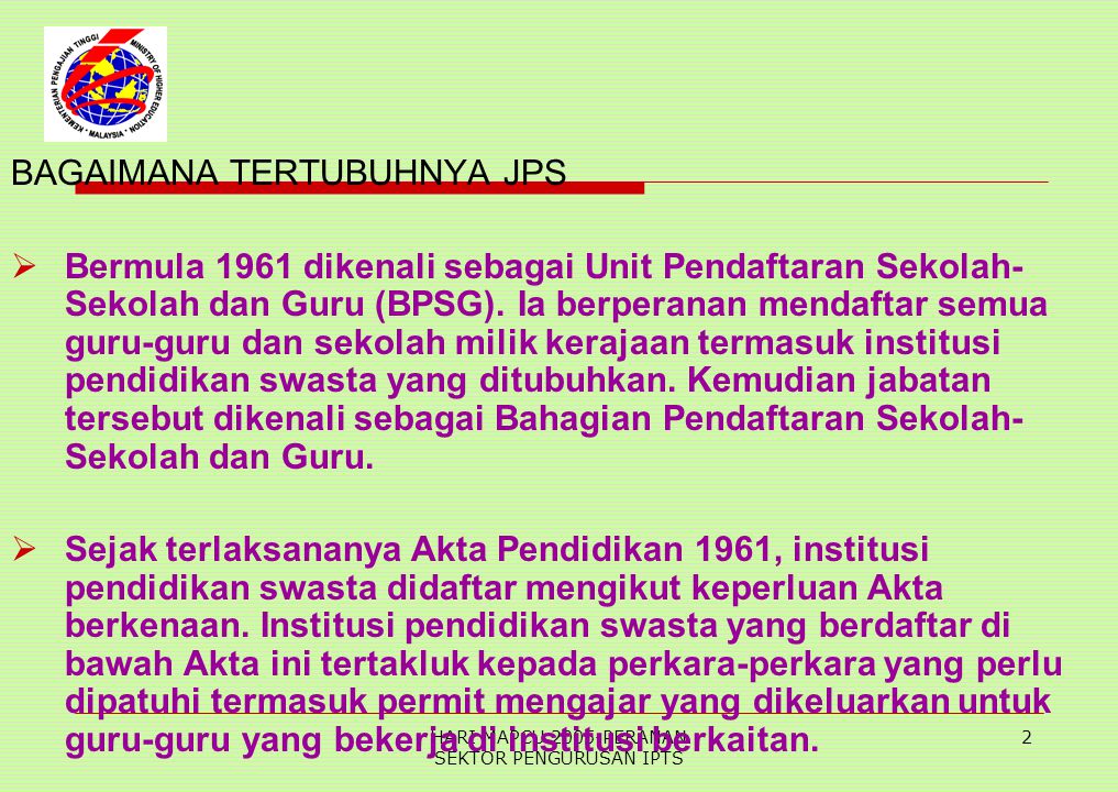HARI MAPCU 2005-PERANAN SEKTOR PENGURUSAN IPTS 2 BAGAIMANA TERTUBUHNYA JPS  Bermula 1961 dikenali sebagai Unit Pendaftaran Sekolah- Sekolah dan Guru (BPSG).