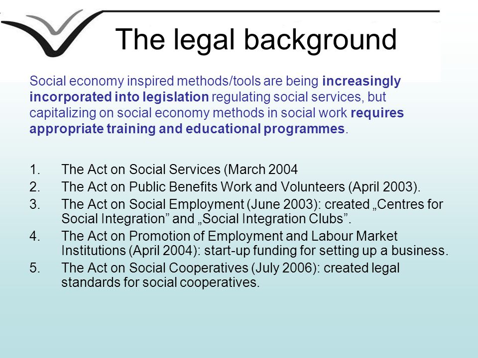 The legal background 1.The Act on Social Services (March The Act on Public Benefits Work and Volunteers (April 2003).