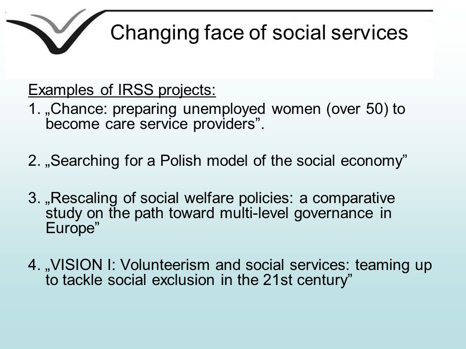 Changing face of social services Examples of IRSS projects: 1.