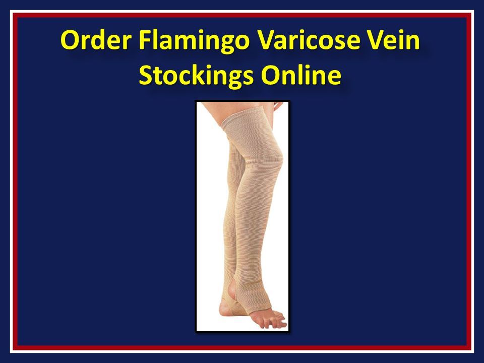 Flamingo Varicose Vein Stockings Flamingo Varicose Vein Stockings. - ppt  download