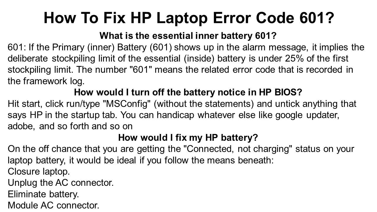 How To Fix HP Laptop Error Code 601?. The least difficult method of fixing HP  Laptop Error Code 601 is to eliminate the battery and supplement it again.  - ppt download