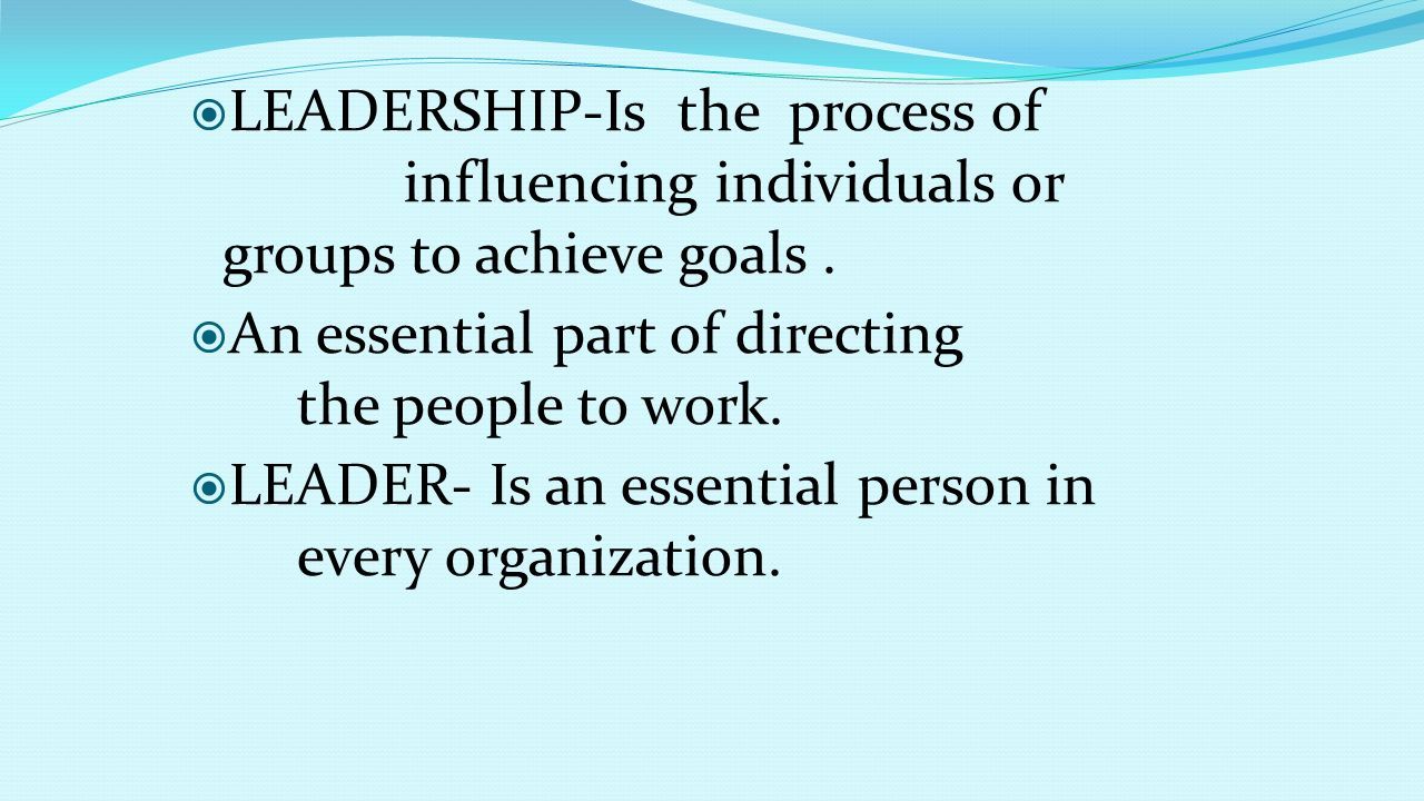 LEADERSHIP-Is the process of influencing individuals or groups to ...