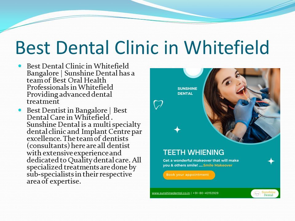 Best Dental Clinic in Whitefield Bangalore  Sunshine Dental has a team of  Best Oral Health Professionals in Whitefield Providing advanced dental  treatment. - ppt download