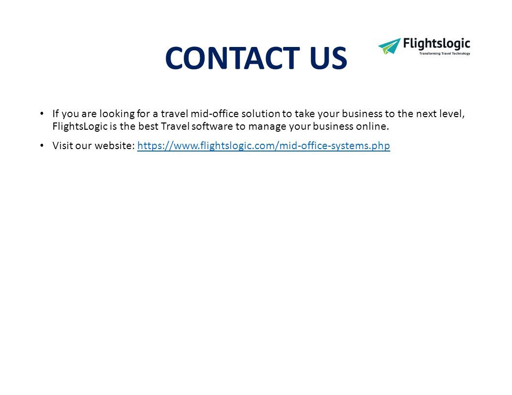 CONTACT US If you are looking for a travel mid-office solution to take your business to the next level, FlightsLogic is the best Travel software to manage your business online.