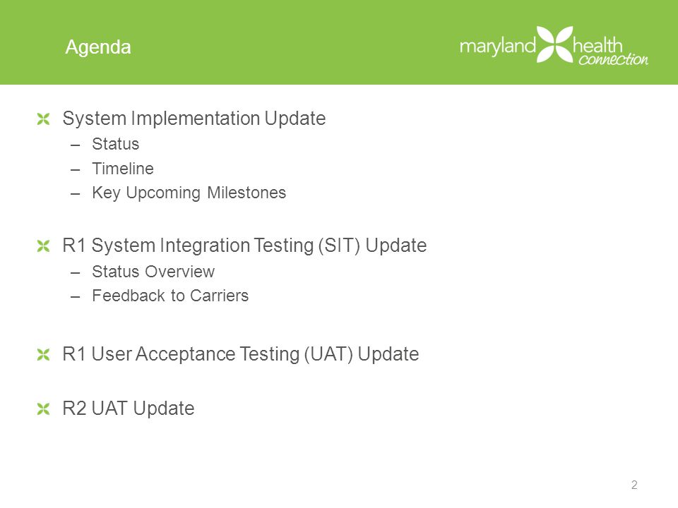 Agenda System Implementation Update –Status –Timeline –Key Upcoming Milestones R1 System Integration Testing (SIT) Update –Status Overview –Feedback to Carriers R1 User Acceptance Testing (UAT) Update R2 UAT Update 2