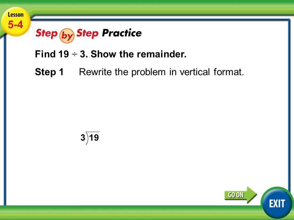 Lesson 5-4 Example Find 19 ÷ 3. Show the remainder.