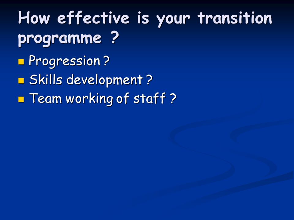 How effective is your transition programme . Progression .