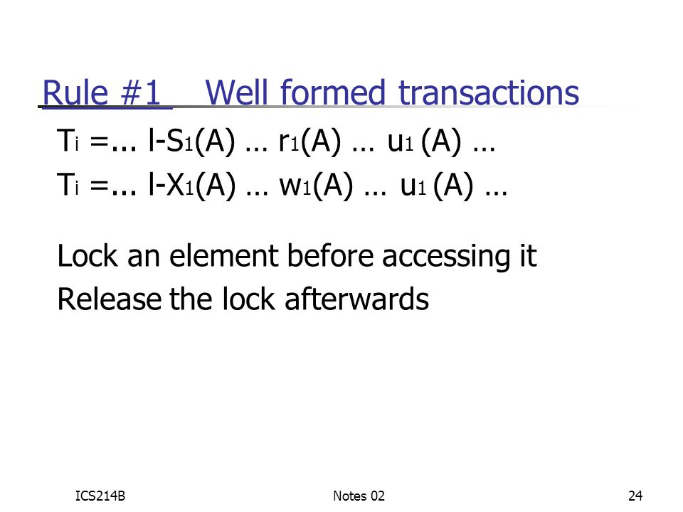ICS214BNotes 0224 Rule #1 Well formed transactions T i =...