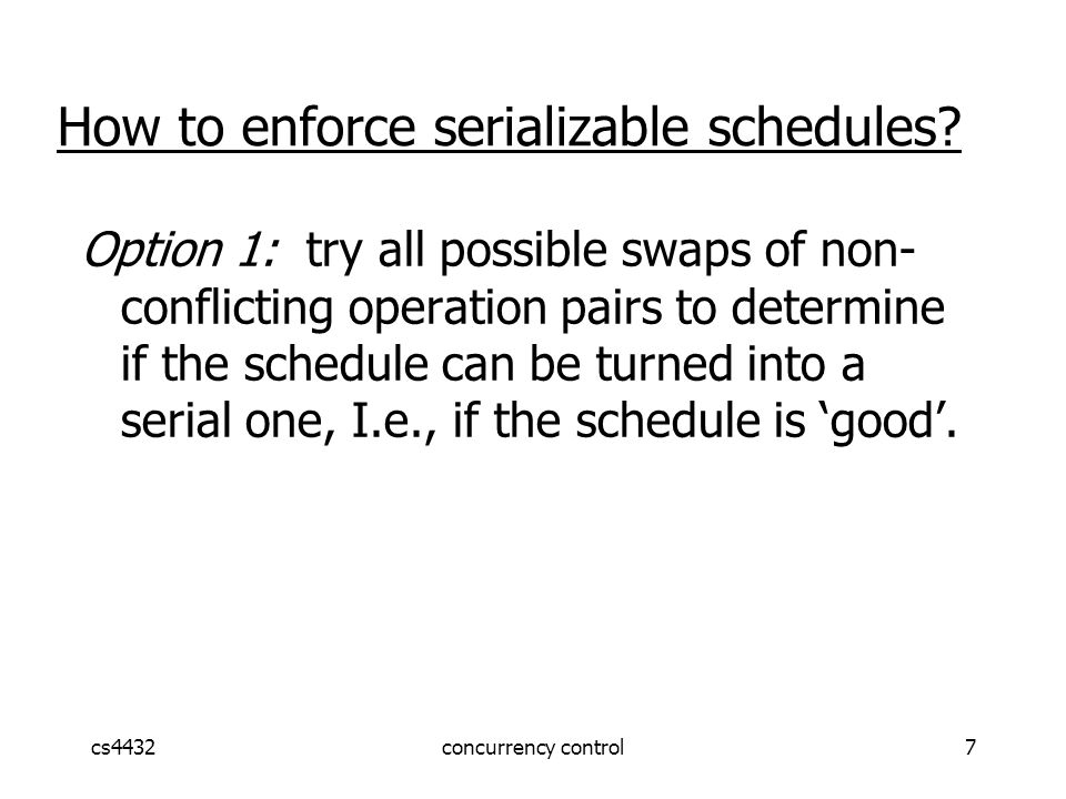 cs4432concurrency control7 How to enforce serializable schedules.