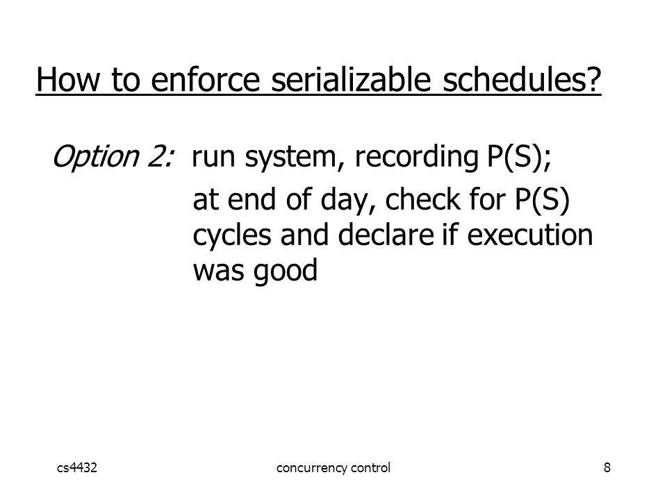 cs4432concurrency control8 How to enforce serializable schedules.