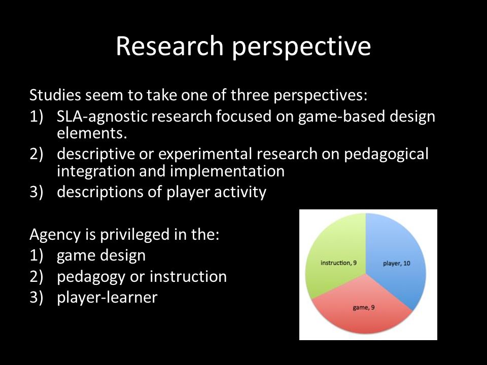 Research perspective Studies seem to take one of three perspectives: 1)SLA-agnostic research focused on game-based design elements.