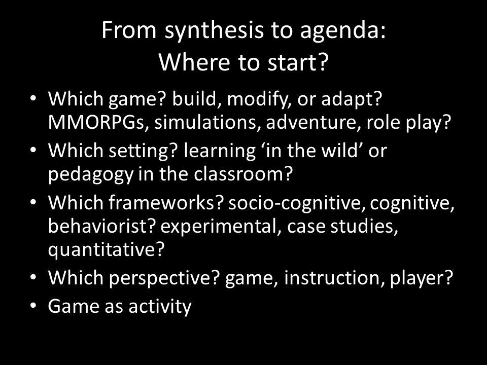 From synthesis to agenda: Where to start. Which game.