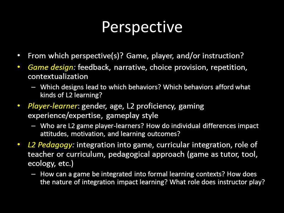 Perspective From which perspective(s). Game, player, and/or instruction.