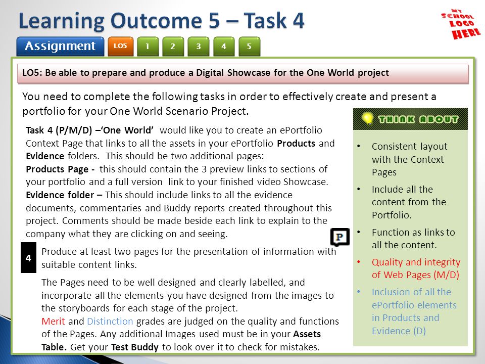 1 Assignment 2 LO5 345 LO5: Be able to prepare and produce a Digital Showcase for the One World project You need to complete the following tasks in order to effectively create and present a portfolio for your One World Scenario Project.