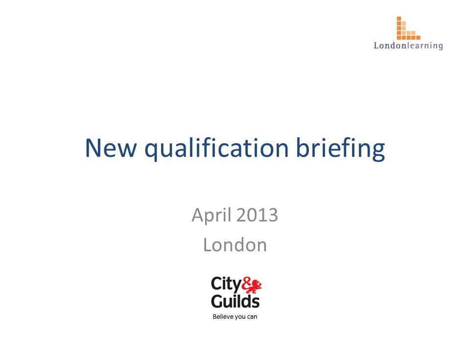 New qualification briefing April 2013 London
