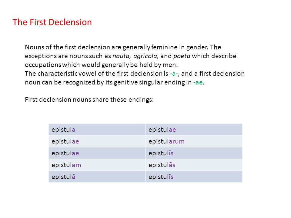 The First Declension Nouns of the first declension are generally feminine in gender.