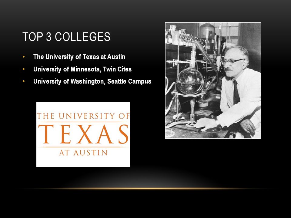 TOP 3 COLLEGES The University of Texas at Austin University of Minnesota, Twin Cites University of Washington, Seattle Campus