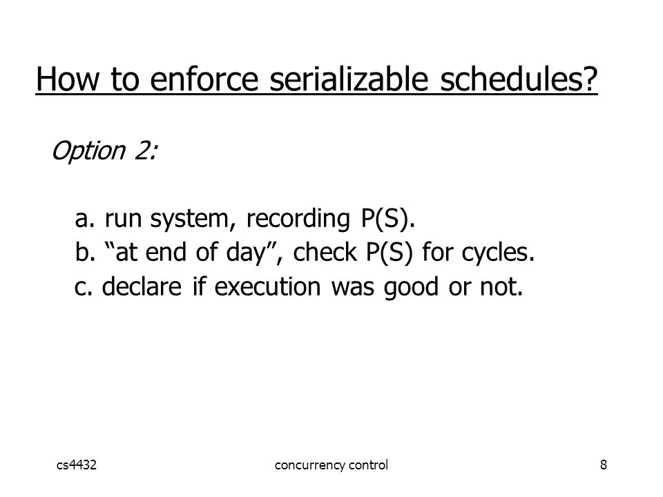 cs4432concurrency control8 How to enforce serializable schedules.