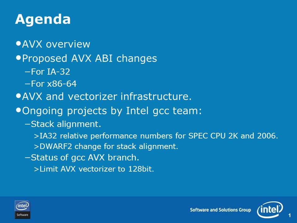 1 Agenda AVX overview Proposed AVX ABI changes −For IA-32 −For x86-64 AVX and vectorizer infrastructure.
