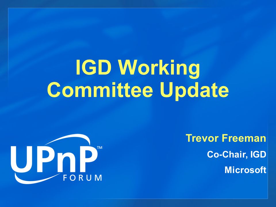 IGD Working Committee Update Trevor Freeman Co-Chair, IGD Microsoft ...