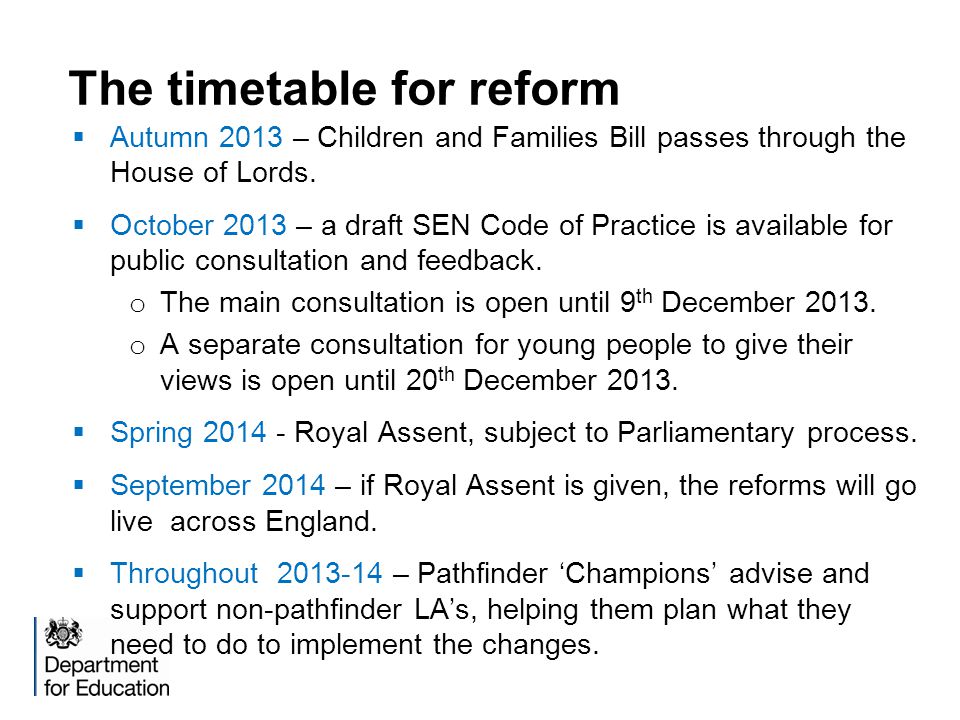 The timetable for reform  Autumn 2013 – Children and Families Bill passes through the House of Lords.