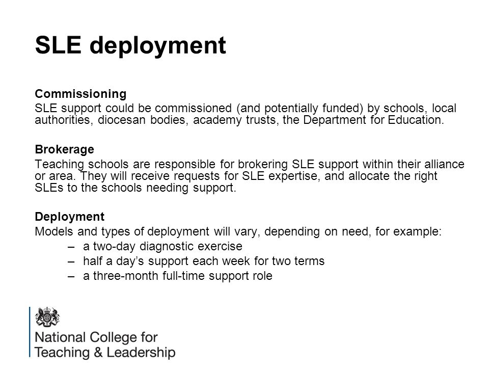 SLE deployment Commissioning SLE support could be commissioned (and potentially funded) by schools, local authorities, diocesan bodies, academy trusts, the Department for Education.