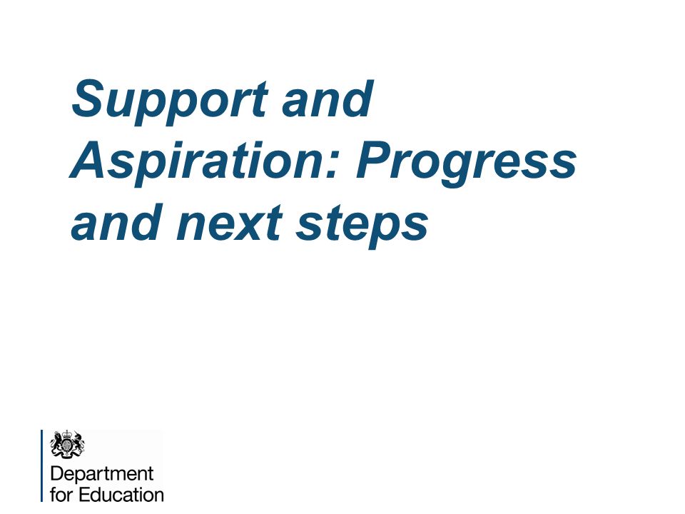 Support and Aspiration: Progress and next steps
