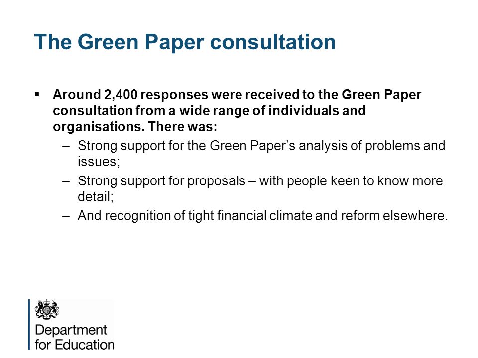  Around 2,400 responses were received to the Green Paper consultation from a wide range of individuals and organisations.