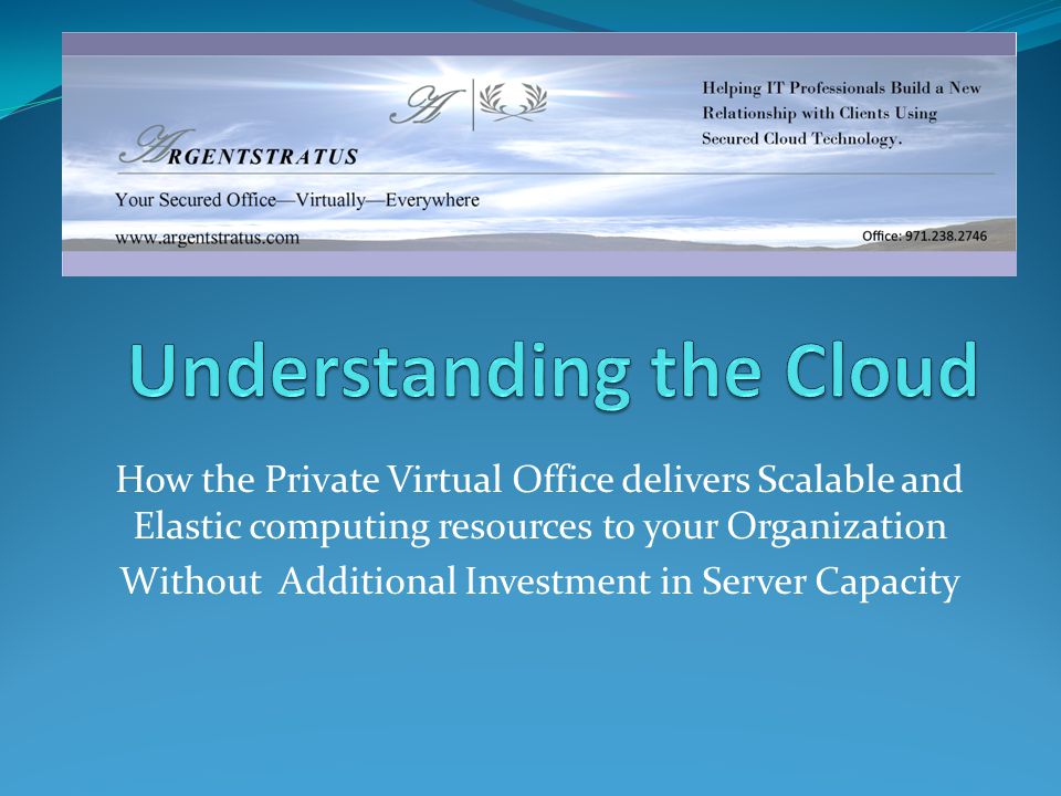 How the Private Virtual Office delivers Scalable and Elastic computing resources to your Organization Without Additional Investment in Server Capacity