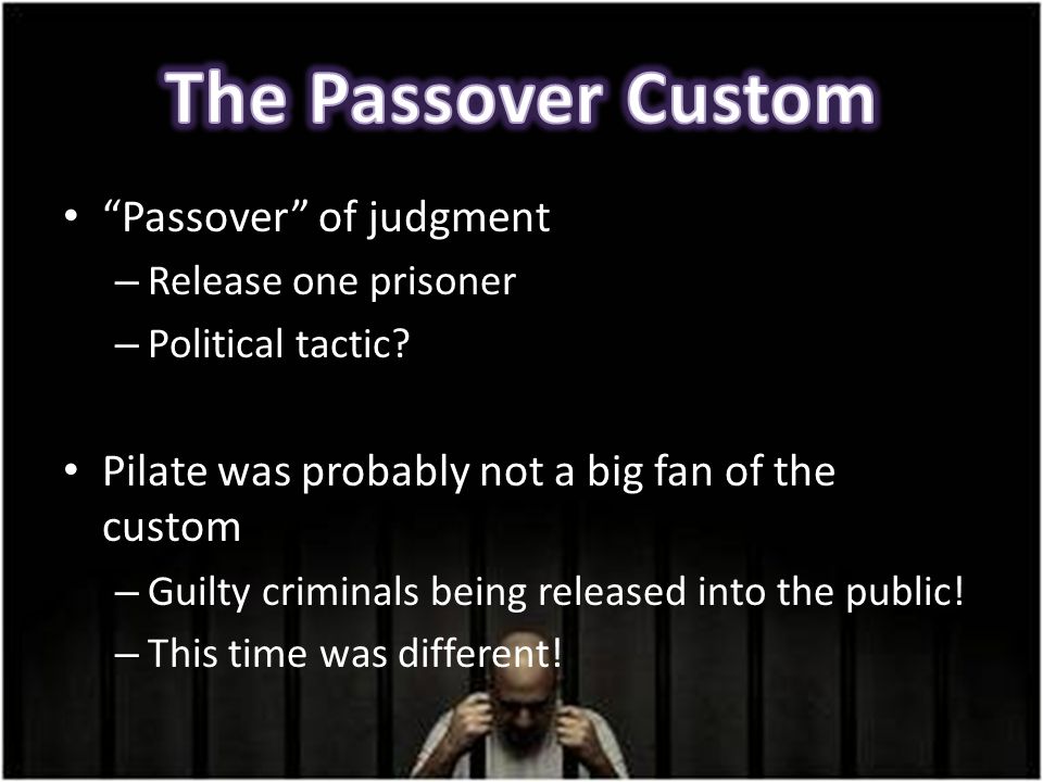 Passover of judgment – Release one prisoner – Political tactic.