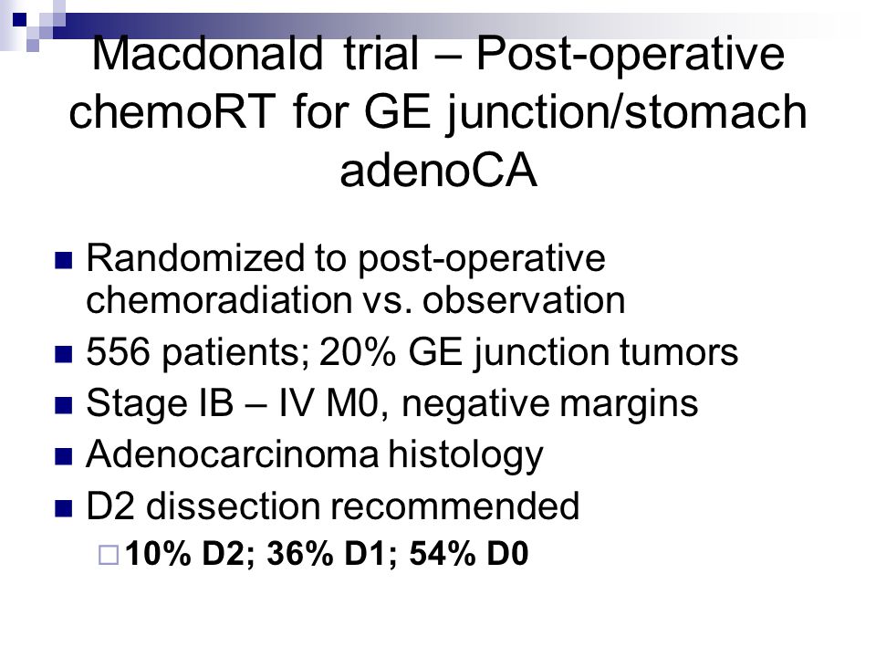 Macdonald trial – Post-operative chemoRT for GE junction/stomach adenoCA Randomized to post-operative chemoradiation vs.