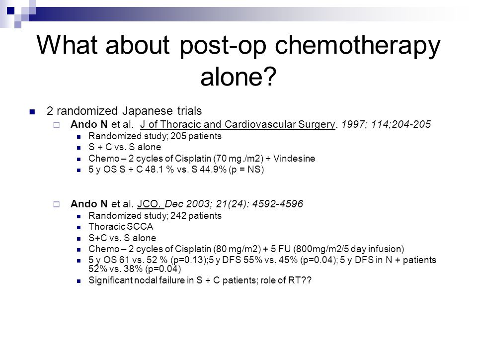 What about post-op chemotherapy alone. 2 randomized Japanese trials  Ando N et al.