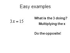 What is the 3 doing Multiplying the x Do the opposite! Easy examples