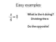 What is the 4 doing Dividing the x Do the opposite! Easy examples