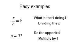 What is the 4 doing Dividing the x Do the opposite! Multiply by 4 Easy examples