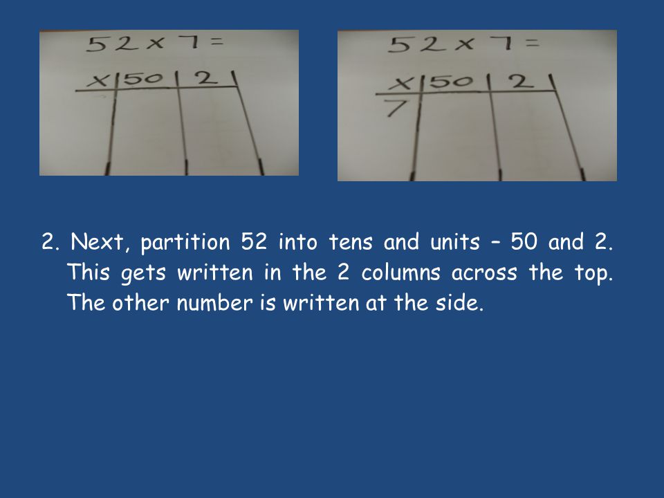 2. Next, partition 52 into tens and units – 50 and 2.