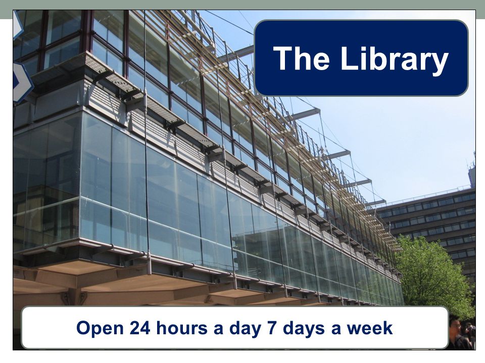 Open 24 hours a day 7 days a week The Library