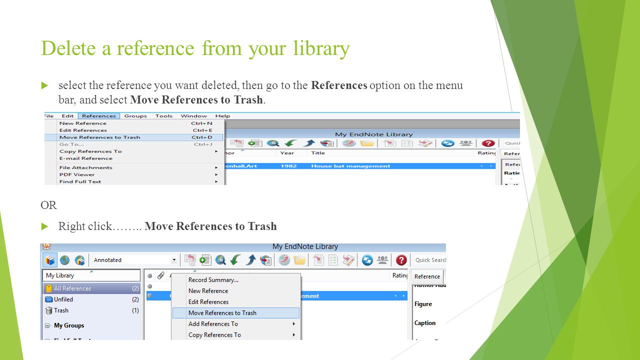 Delete a reference from your library  select the reference you want deleted, then go to the References option on the menu bar, and select Move References to Trash.