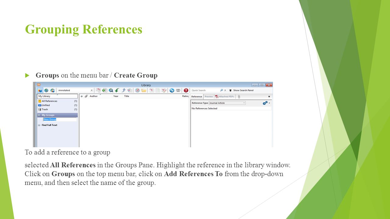 Grouping References  Groups on the menu bar / Create Group To add a reference to a group selected All References in the Groups Pane.