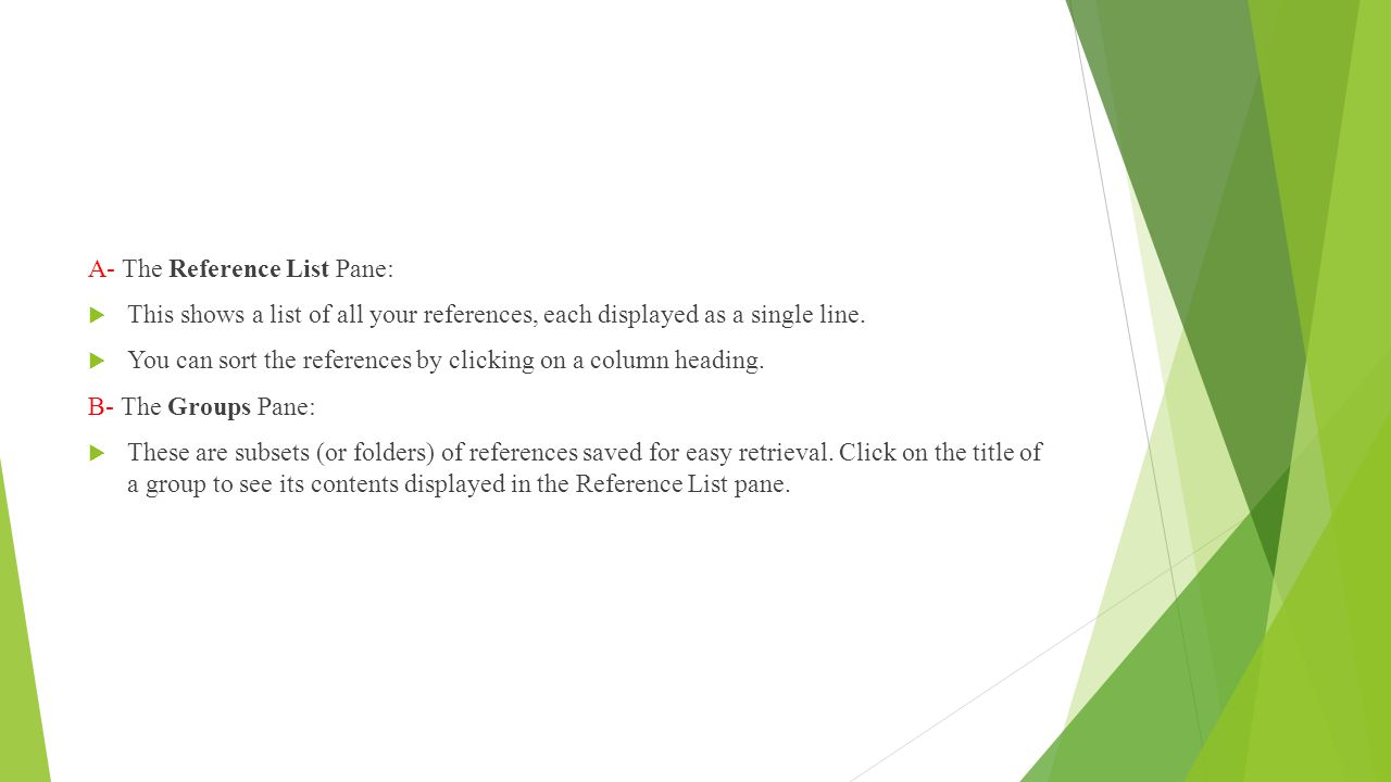 A- The Reference List Pane:  This shows a list of all your references, each displayed as a single line.