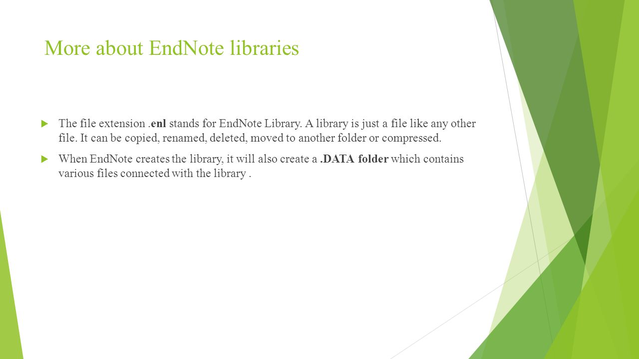 More about EndNote libraries  The file extension.enl stands for EndNote Library.