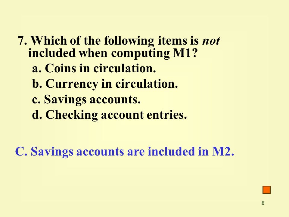 8 7. Which of the following items is not included when computing M1.